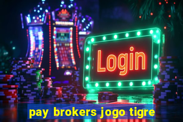 pay brokers jogo tigre